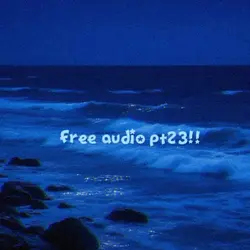 Free audio pt23!!