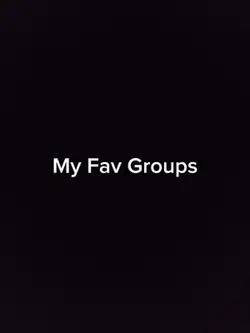 My fav groups