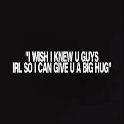 I want a hug...