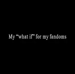 My “what if”