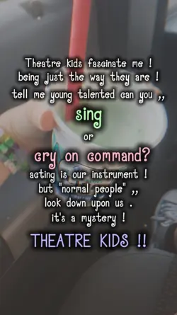 Theatre kids !!