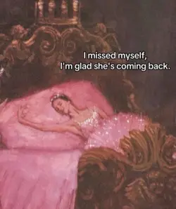 I missed myself 
