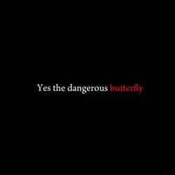 dangerous butterfly.