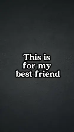For my best friend