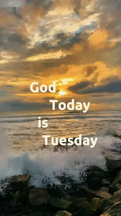 TODAY TUESDAY GOD