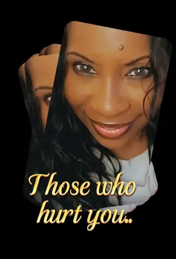 Those who hurt you.