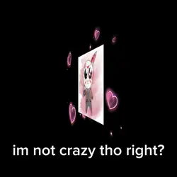 im not crazy trust 