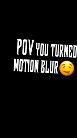 Motion blur peak🤤✌️