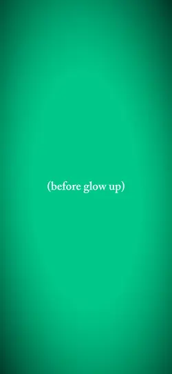 glow up!!