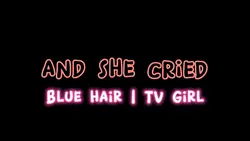 Blue hair | TV Girl