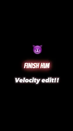 Finish Him Velocity