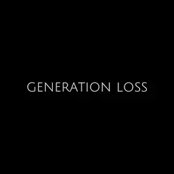 Generation Loss 