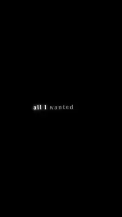 All I wanted was you