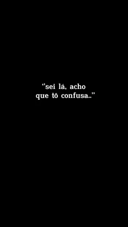 Tô confusa..