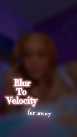 Blur to velocity😍