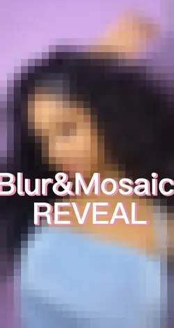 Mosaic+blur reveal💕