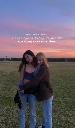 she’s like a sister.