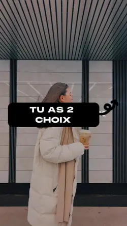 Tu as 2 choix !