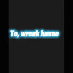 To wreak havoc😈