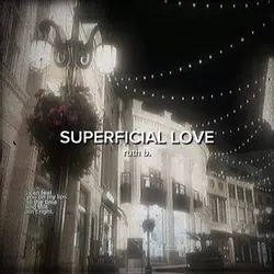 SUPERFICIAL LOVE.