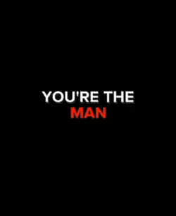 You're the man