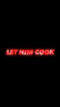 LET HIM COOK