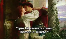 Romeo e Julieta?