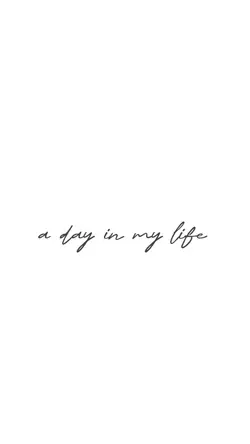 a day in my life