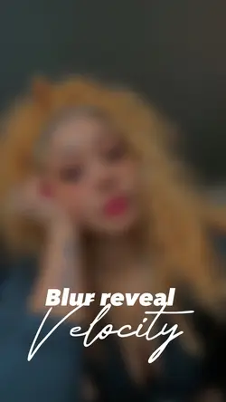 Blur reveal/velocity
