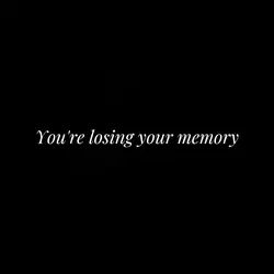 Losing Your Memory 