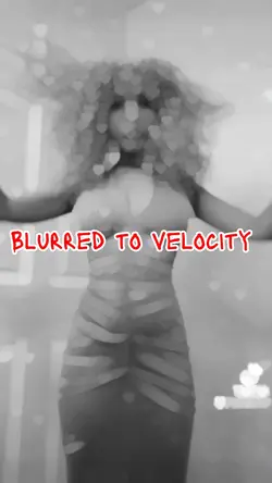 Blurred to velocity😏