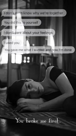 You broke me first😔