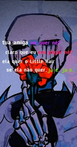 tua amiga me quer né