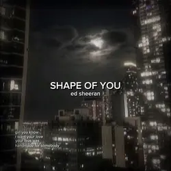 SHAPE OF YOU.