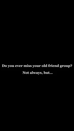 Old friend groups :(