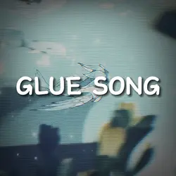 GLUE SONG