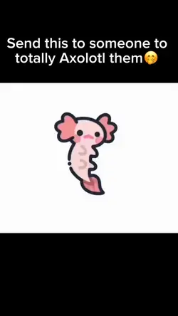 Axolotl’d🤭