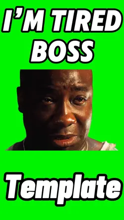 I’m Tired Boss 