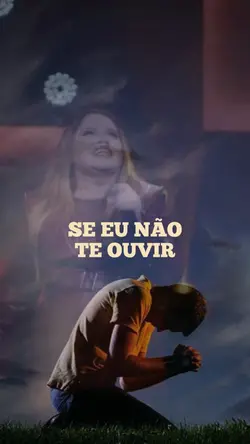 SE EU NÃO TE OUVIR