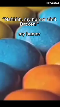 My humor be like