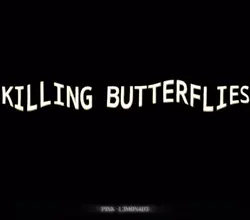 KILLING BUTTERFLIES!