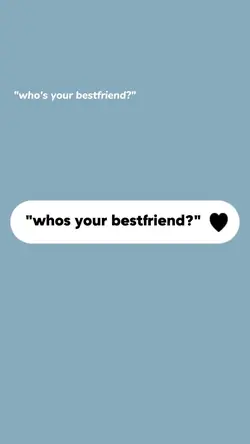 whos your bestfriend