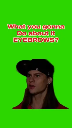 What Up Eye Brows?