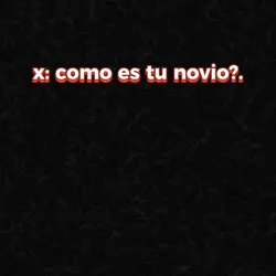 cómo es tu novio?..