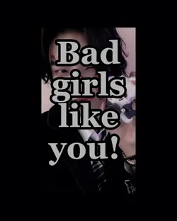 Bad girls like you! 