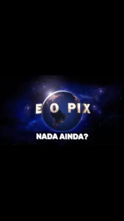 E o Pix, nada ainda?