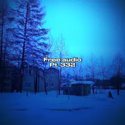 Free Audio Pt. 332