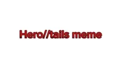 Hero//tails edit 