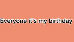 It’s my birthda