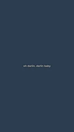 Oh darlin darlin
